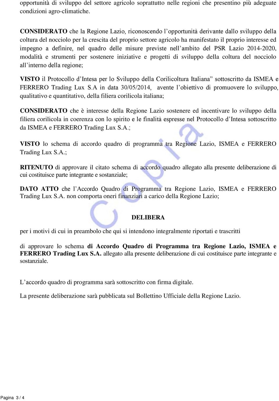 impegno a definire, nel quadro delle misure previste nell ambito del PSR Lazio 2014-2020, modalità e strumenti per sostenere iniziative e progetti di sviluppo della coltura del nocciolo all interno