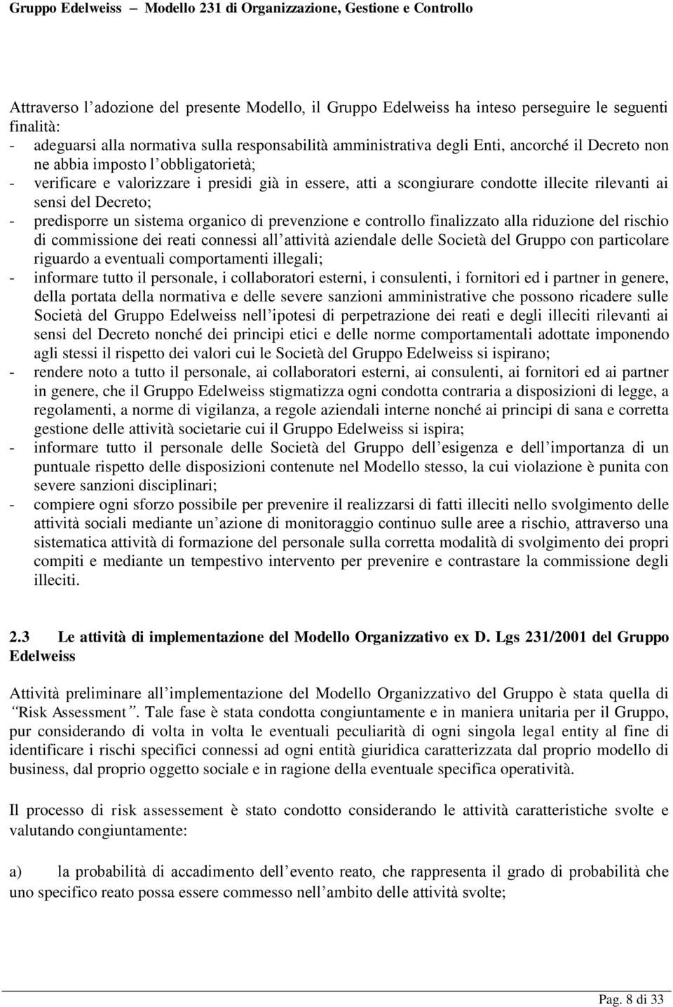 organico di prevenzione e controllo finalizzato alla riduzione del rischio di commissione dei reati connessi all attività aziendale delle Società del Gruppo con particolare riguardo a eventuali