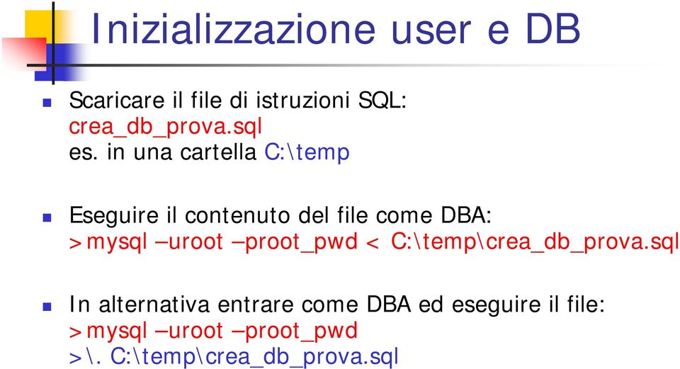 in una cartella C:\temp Eseguire il contenuto del file come DBA: >mysql