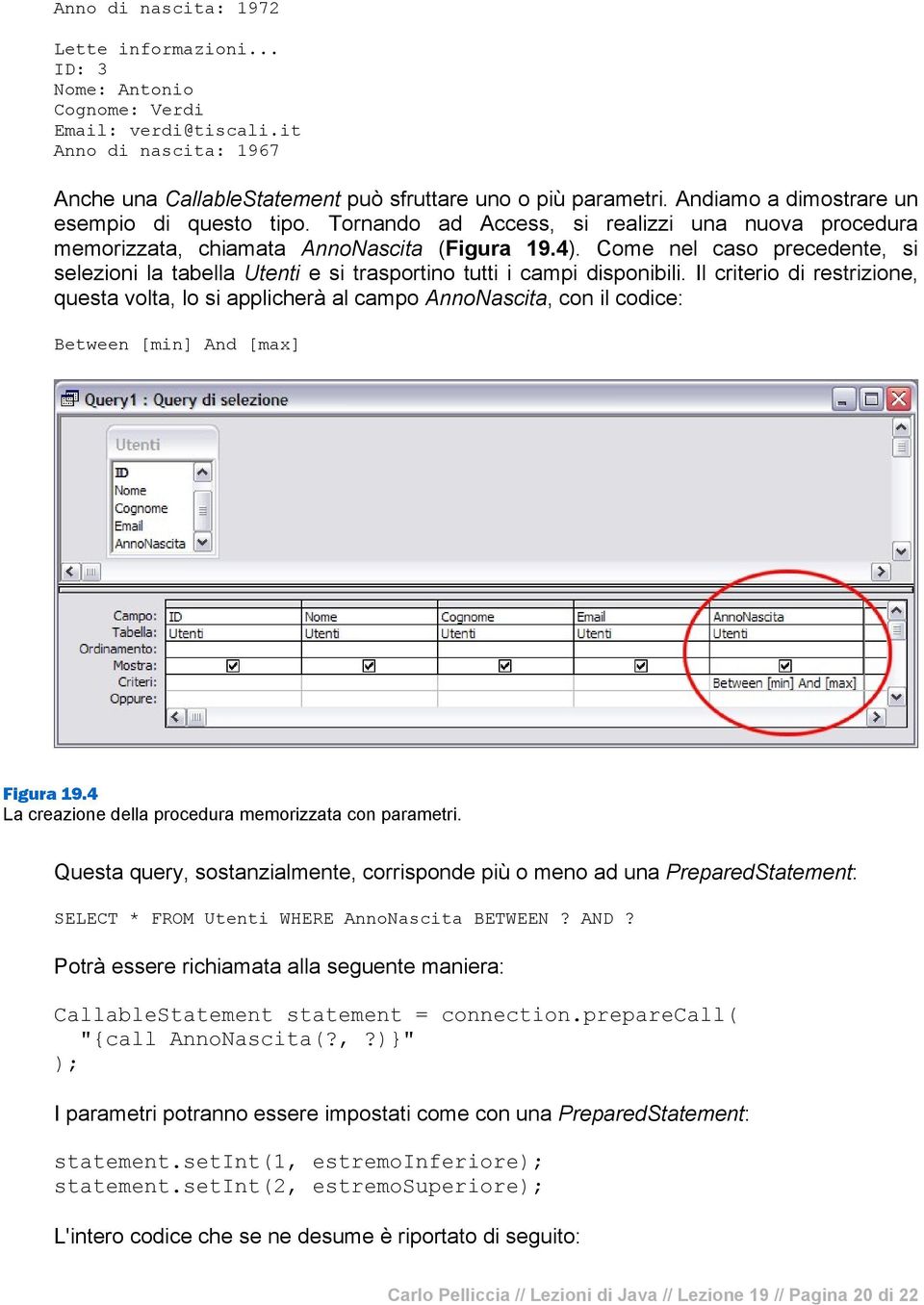 Come nel caso precedente, si selezioni la tabella Utenti e si trasportino tutti i campi disponibili.