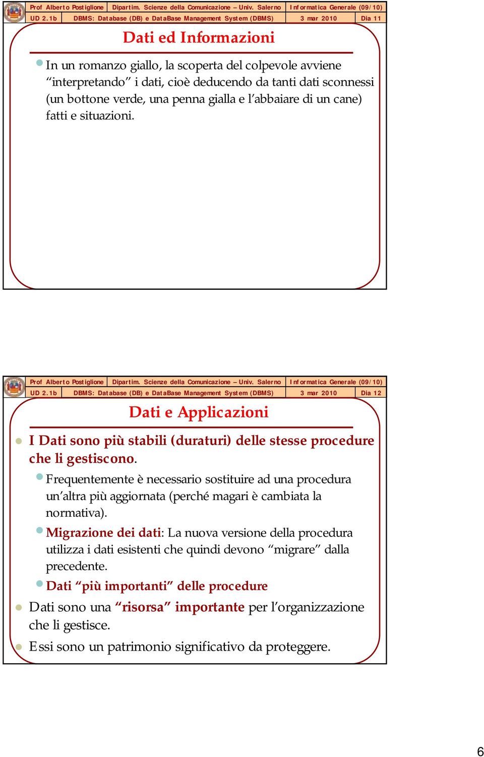 Frequentemente è necessario sostituire ad una procedura un altra più aggiornata (perché magari è cambiata la normativa).