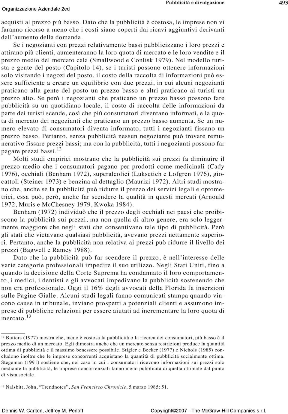 Se i negozianti con prezzi relativamente bassi pubblicizzano i loro prezzi e attirano più clienti, aumenteranno la loro quota di mercato e le loro vendite e il prezzo medio del mercato cala