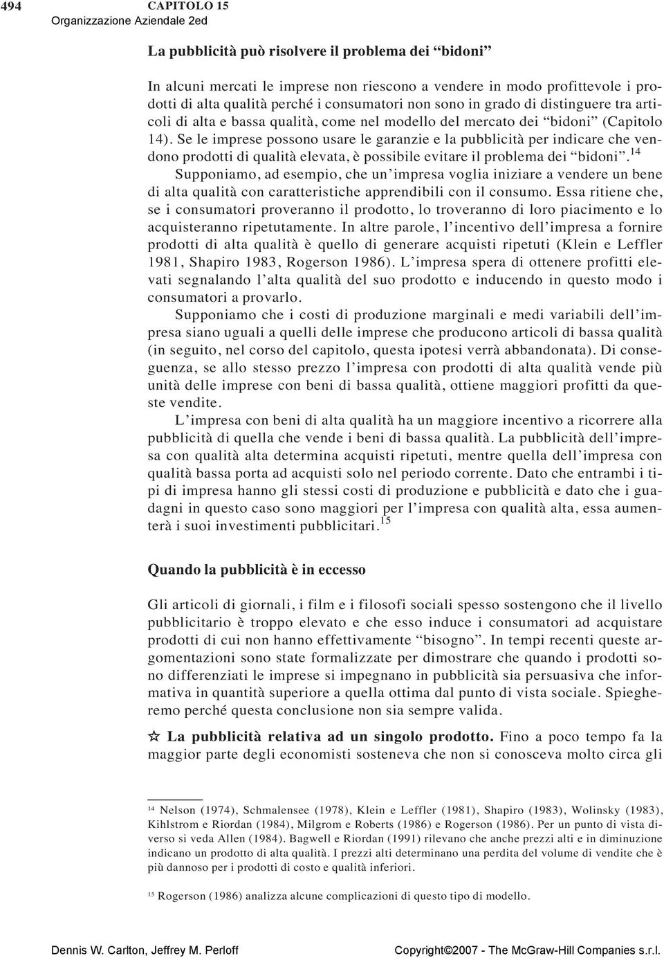 Se le imprese possono usare le garanzie e la pubblicità per indicare che vendono prodotti di qualità elevata, è possibile evitare il problema dei bidoni.