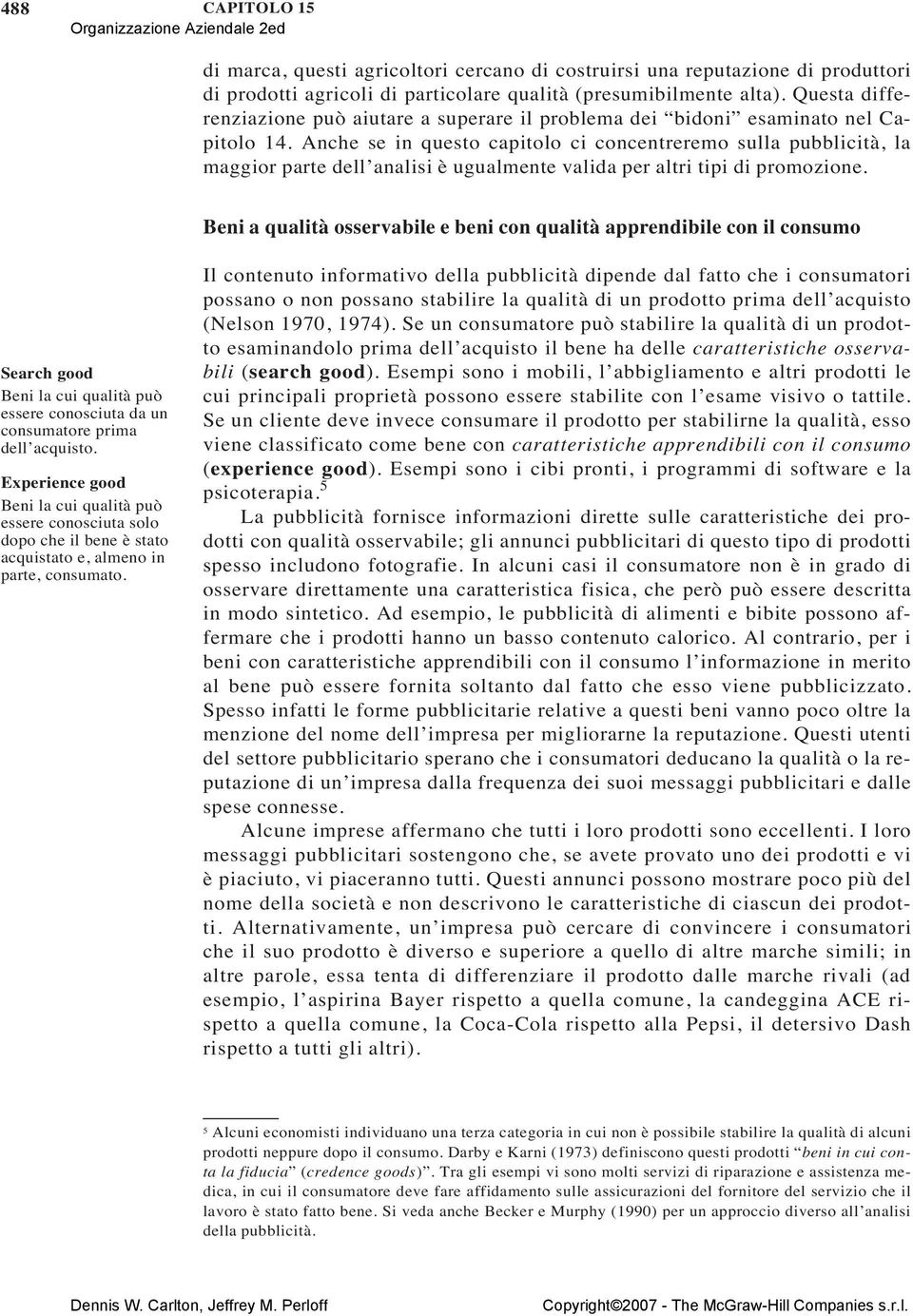 Anche se in questo capitolo ci concentreremo sulla pubblicità, la maggior parte dell analisi è ugualmente valida per altri tipi di promozione.