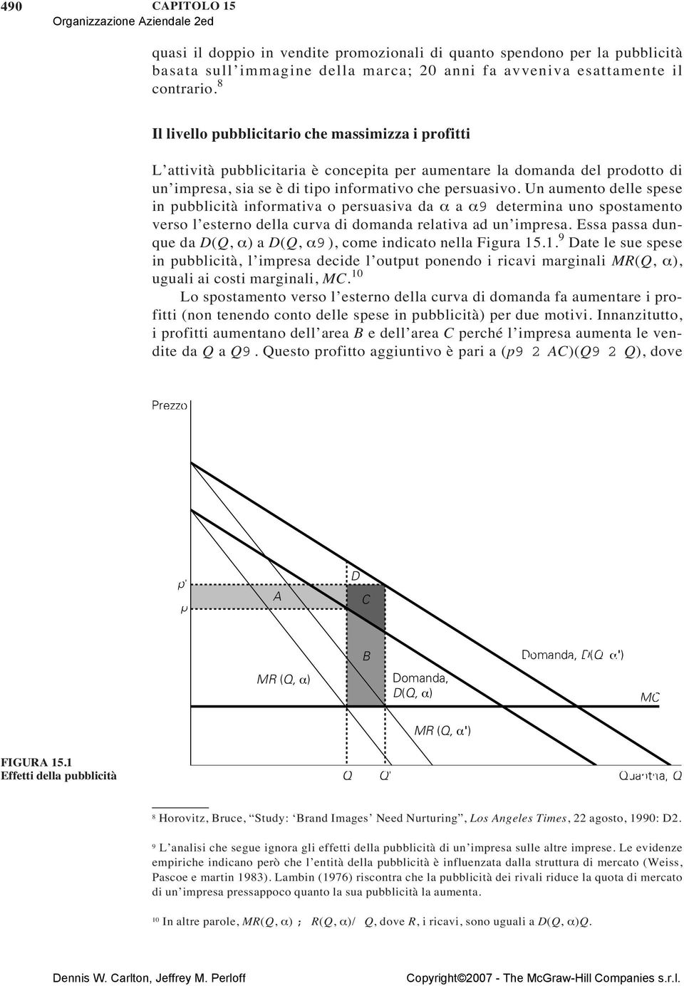 Un aumento delle spese in pubblicità informativa o persuasiva da α a α9 determina uno spostamento verso l esterno della curva di domanda relativa ad un impresa.