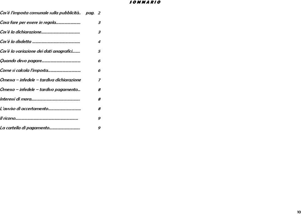 . 5 Quando devo pagare 6 Come si calcola l imposta 6 Omessa infedele tardiva dichiarazione 7 Omesso