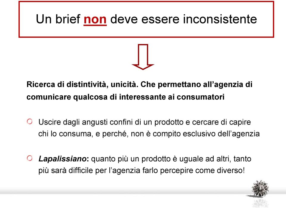 confini di un prodotto e cercare di capire chi lo consuma, e perché, non è compito esclusivo dell