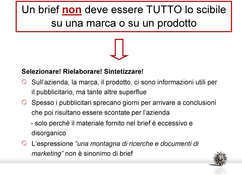 pubblicitari sprecano giorni per arrivare a conclusioni che poi risultano essere scontate per l azienda - solo perché il