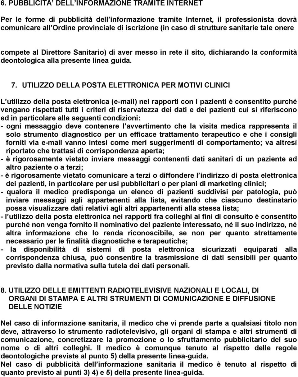 UTILIZZO DELLA POSTA ELETTRONICA PER MOTIVI CLINICI L utilizzo della posta elettronica (e-mail) nei rapporti con i pazienti è consentito purché vengano rispettati tutti i criteri di riservatezza dei