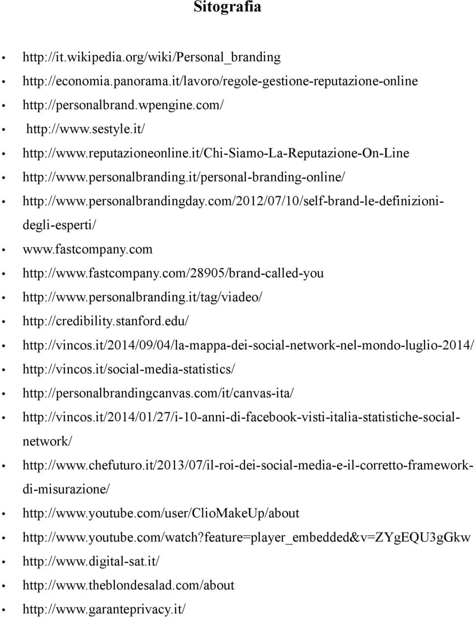 com/2012/07/10/self-brand-le-definizionidegli-esperti/ www.fastcompany.com http://www.fastcompany.com/28905/brand-called-you http://www.personalbranding.it/tag/viadeo/ http://credibility.stanford.