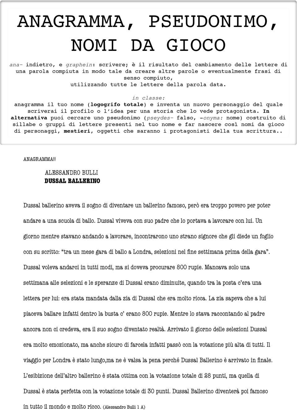 in classe: anagramma il tuo nome (logogrifo totale) e inventa un nuovo personaggio del quale scriverai il profilo o l idea per una storia che lo vede protagonista.