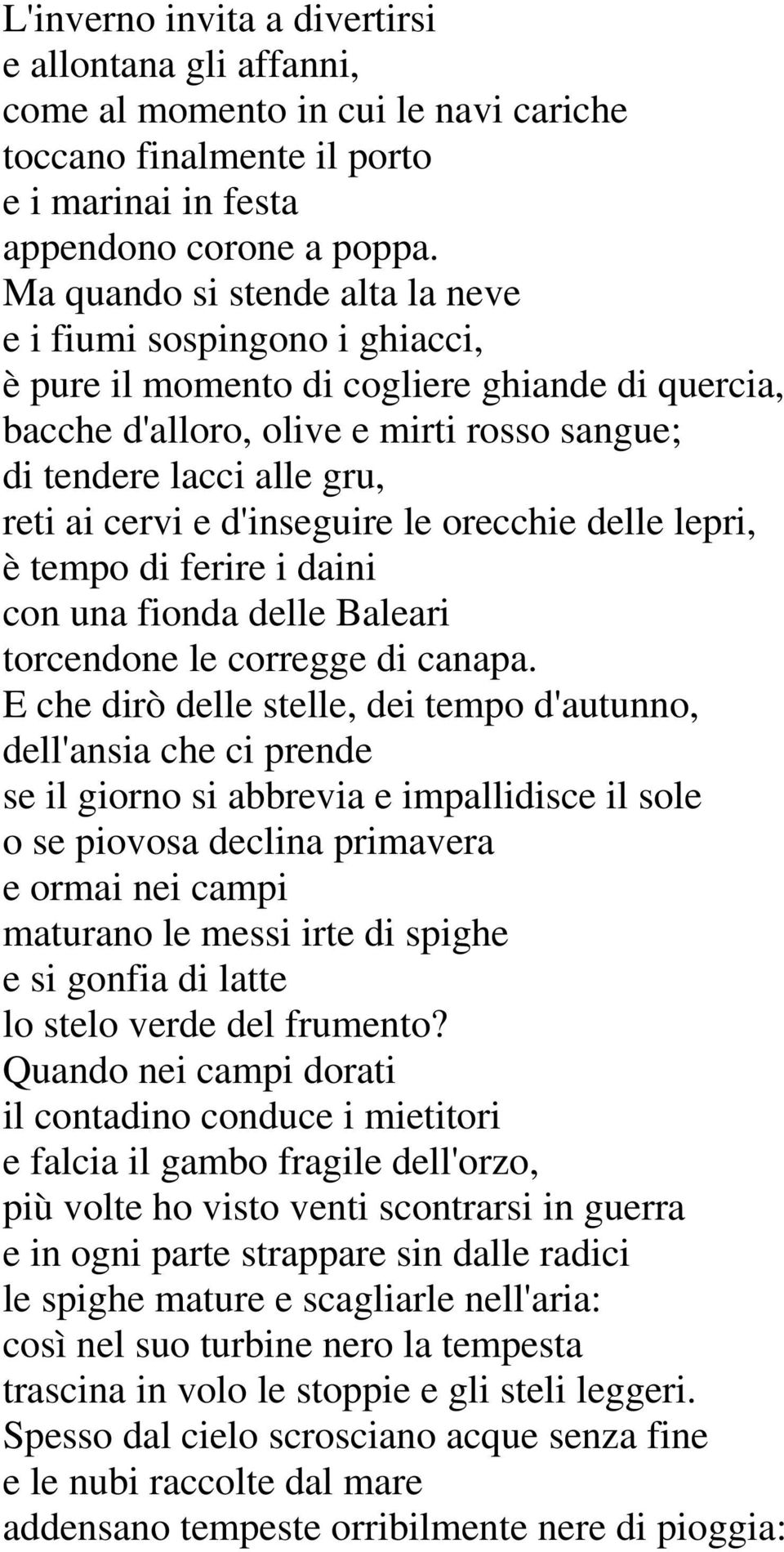 cervi e d'inseguire le orecchie delle lepri, è tempo di ferire i daini con una fionda delle Baleari torcendone le corregge di canapa.