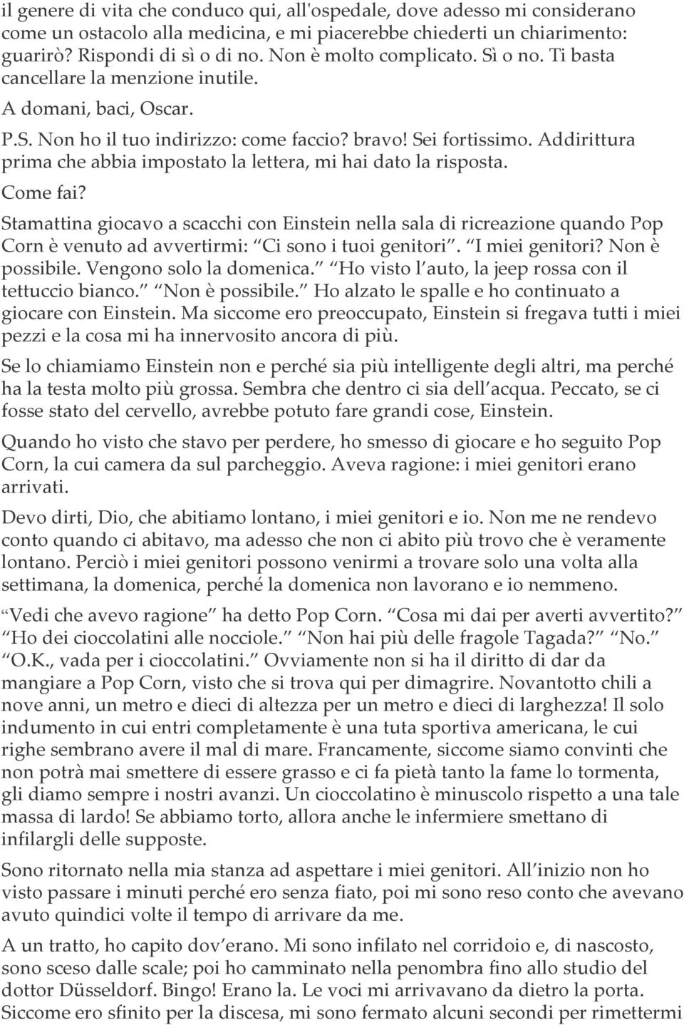 Addirittura prima che abbia impostato la lettera, mi hai dato la risposta. Come fai?