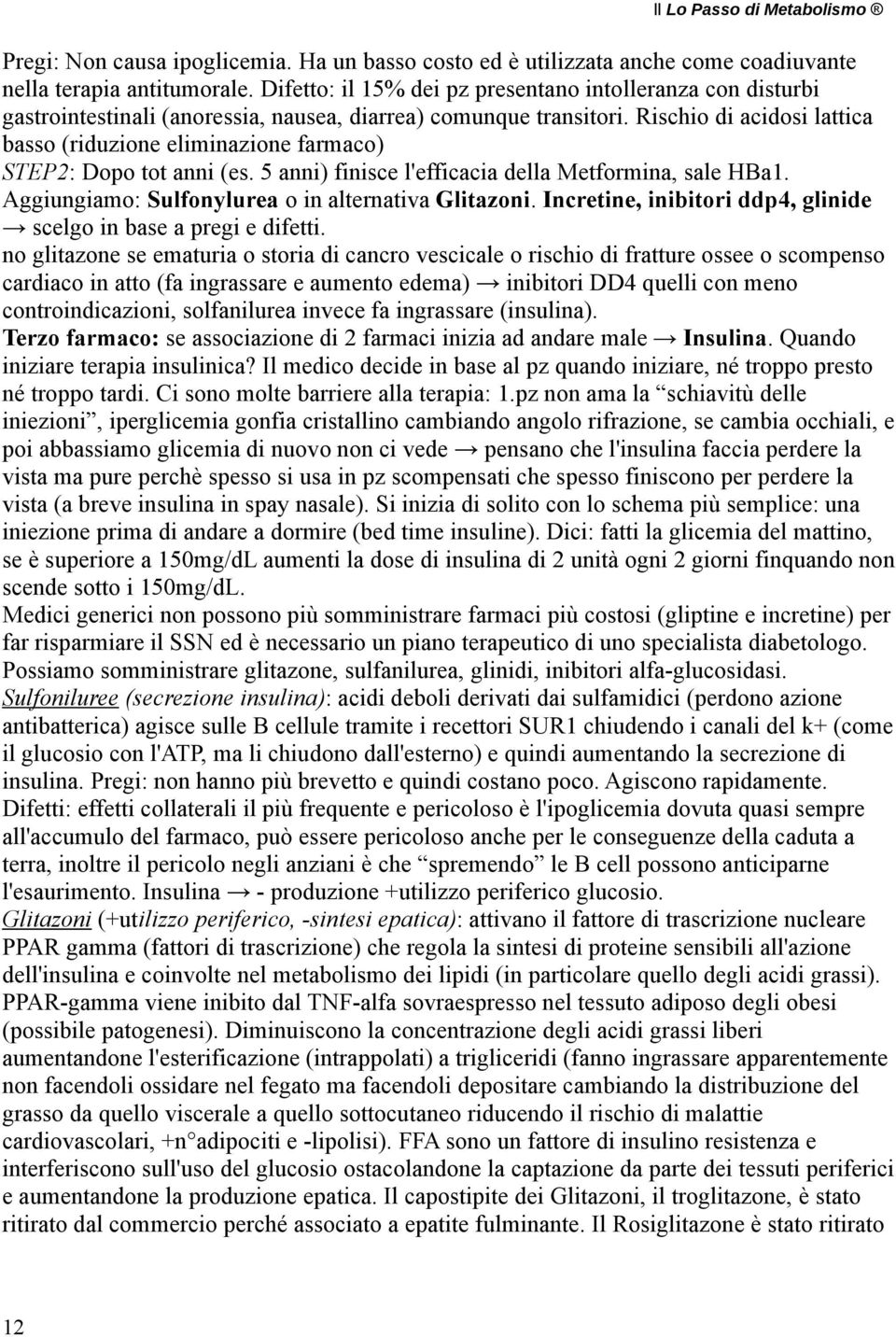 Rischio di acidosi lattica basso (riduzione eliminazione farmaco) STEP2: Dopo tot anni (es. 5 anni) finisce l'efficacia della Metformina, sale HBa1.