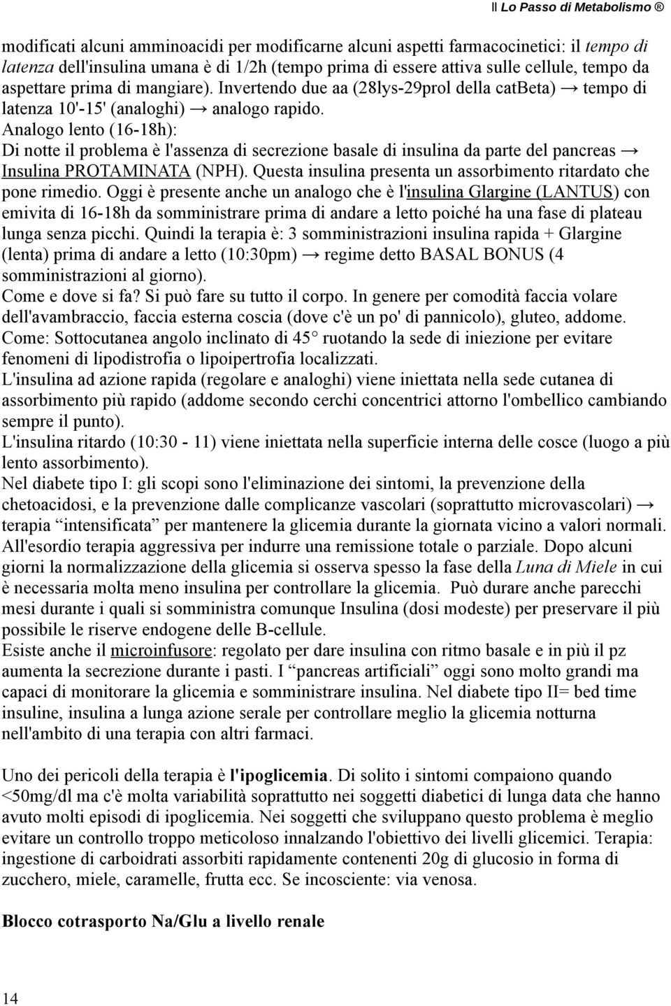 Analogo lento (16-18h): Di notte il problema è l'assenza di secrezione basale di insulina da parte del pancreas Insulina PROTAMINATA (NPH).