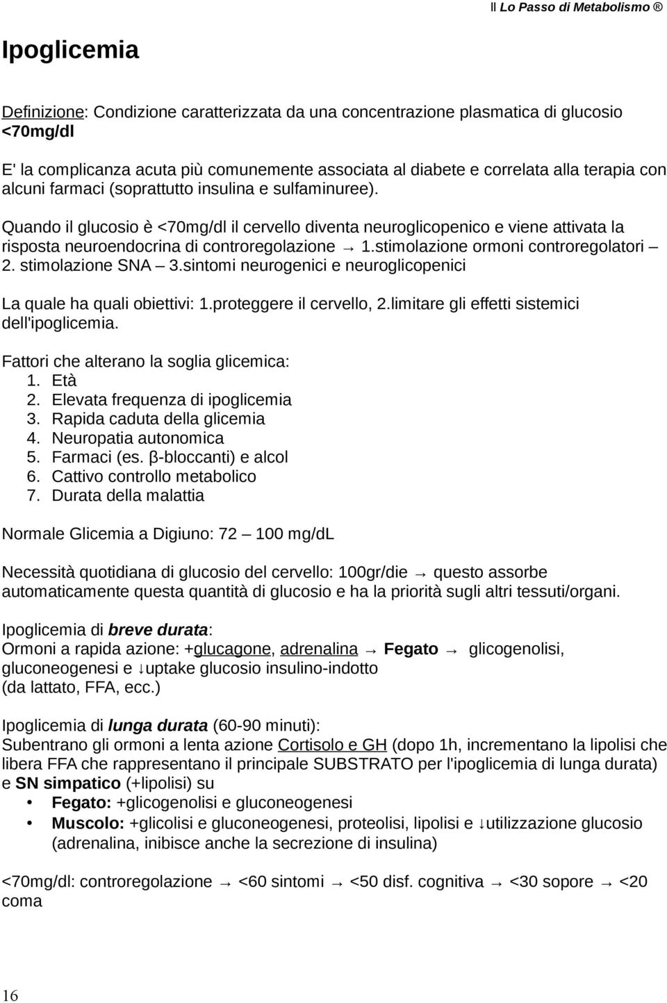 stimolazione ormoni controregolatori 2. stimolazione SNA 3.sintomi neurogenici e neuroglicopenici La quale ha quali obiettivi: 1.proteggere il cervello, 2.