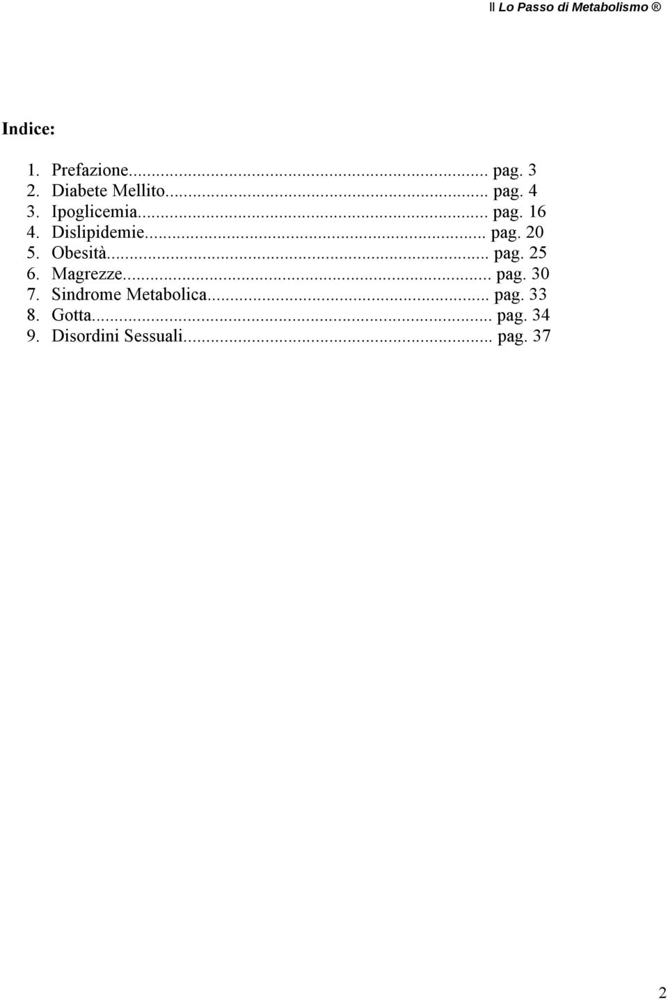 .. pag. 25 6. Magrezze... pag. 30 7. Sindrome Metabolica... pag. 33 8.