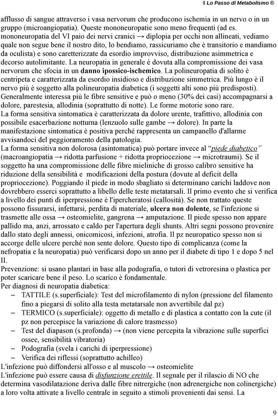 caretterizzate da esordio improvviso, distribuzione asimmetrica e decorso autolimitante.