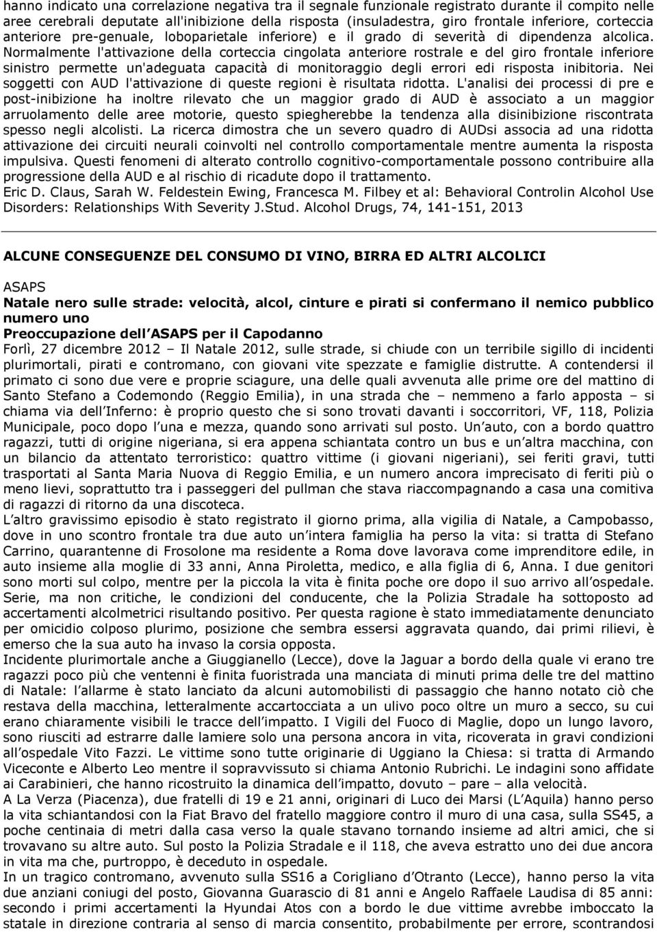 Normalmente l'attivazione della corteccia cingolata anteriore rostrale e del giro frontale inferiore sinistro permette un'adeguata capacità di monitoraggio degli errori edi risposta inibitoria.