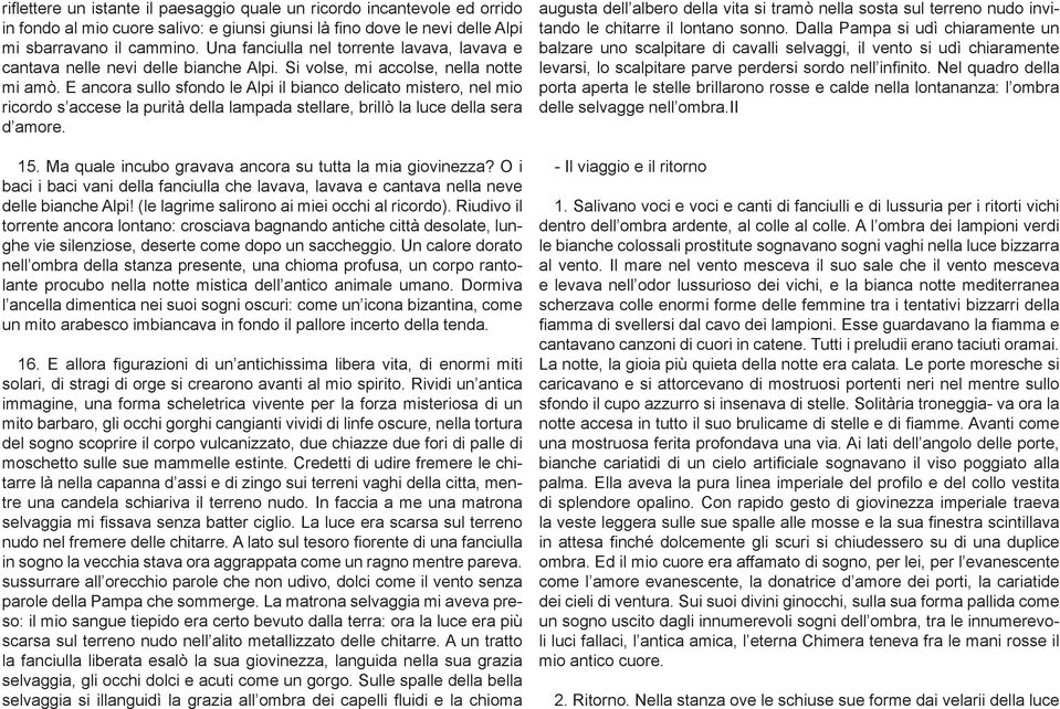 E ancora sullo sfondo le Alpi il bianco delicato mistero, nel mio ricordo s accese la purità della lampada stellare, brillò la luce della sera d amore. 15.