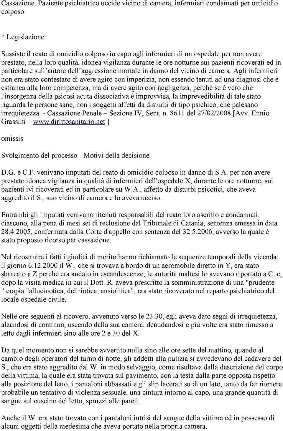 prestato, nella loro qualità, idonea vigilanza durante le ore notturne sui pazienti ricoverati ed in particolare sull autore dell aggressione mortale in danno del vicino di camera.