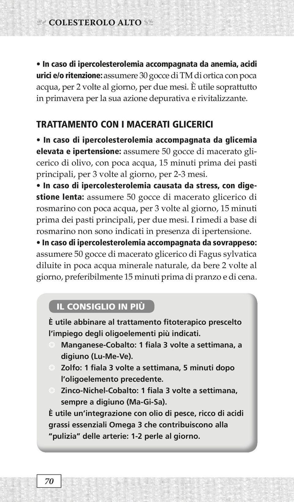 trattamento con i macerati glicerici In caso di ipercolesterolemia accompagnata da glicemia elevata e ipertensione: assumere 50 gocce di macerato glicerico di olivo, con poca acqua, 15 minuti prima