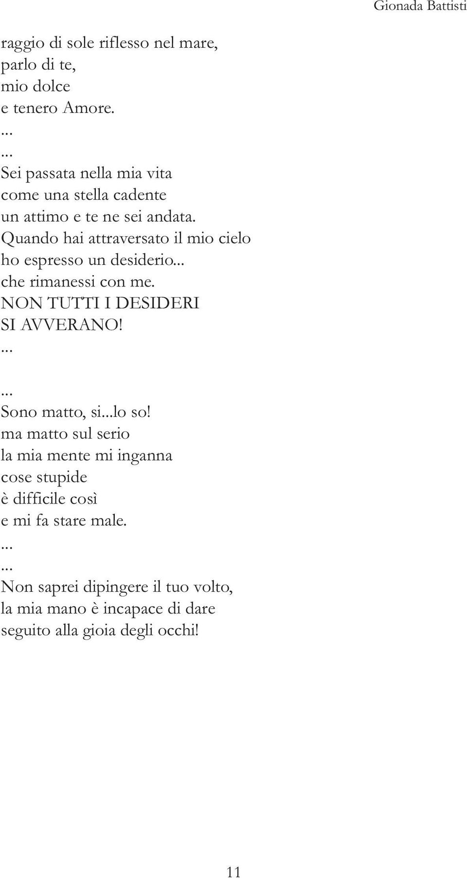 Quando hai attraversato il mio cielo ho espresso un desiderio... che rimanessi con me. NON TUTTI I DESIDERI SI AVVERANO!