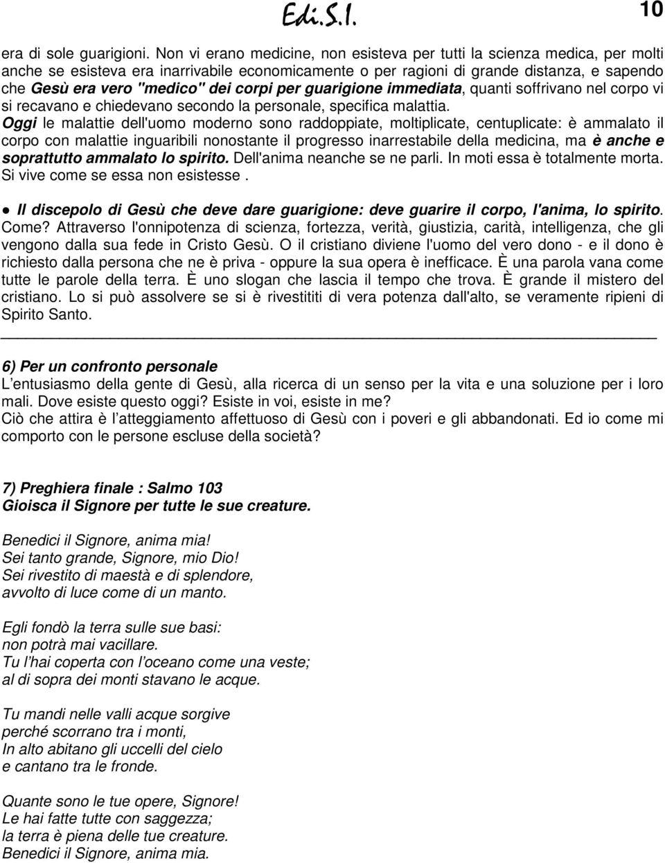 corpi per guarigione immediata, quanti soffrivano nel corpo vi si recavano e chiedevano secondo la personale, specifica malattia.