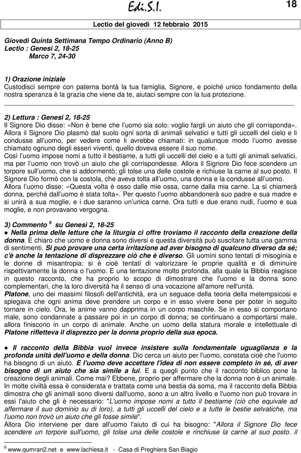 2) Lettura : Genesi 2, 18-25 Il Signore Dio disse: «Non è bene che l uomo sia solo: voglio fargli un aiuto che gli corrisponda».