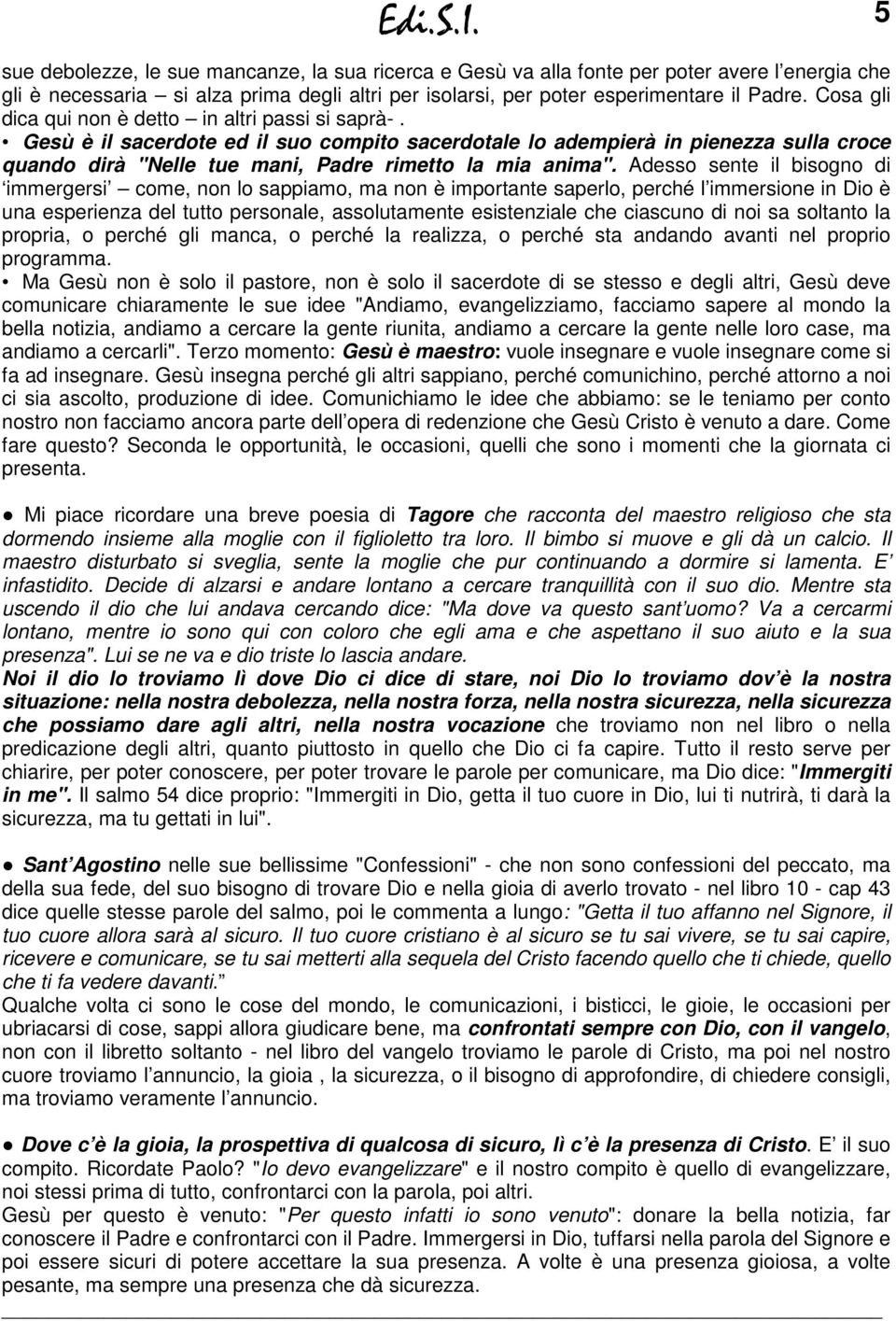 Adesso sente il bisogno di immergersi come, non lo sappiamo, ma non è importante saperlo, perché l immersione in Dio è una esperienza del tutto personale, assolutamente esistenziale che ciascuno di