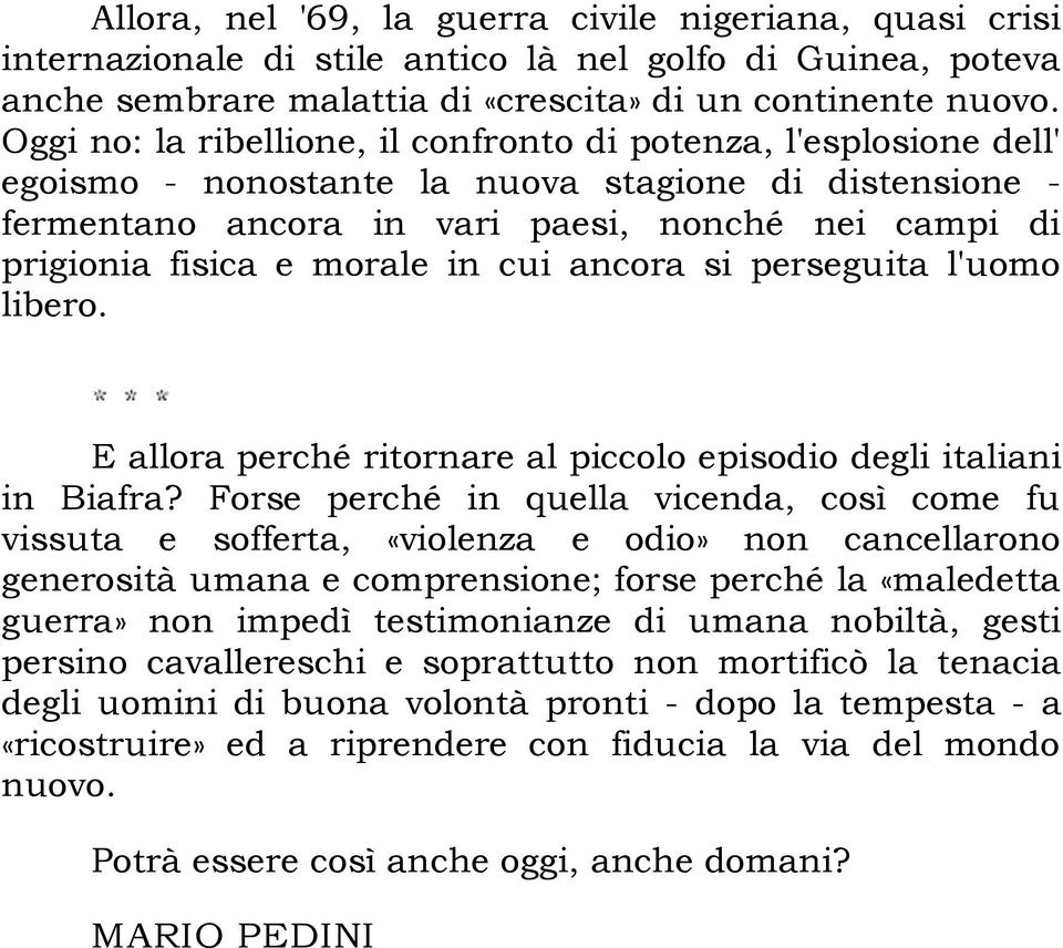 morale in cui ancora si perseguita l'uomo libero. E allora perché ritornare al piccolo episodio degli italiani in Biafra?