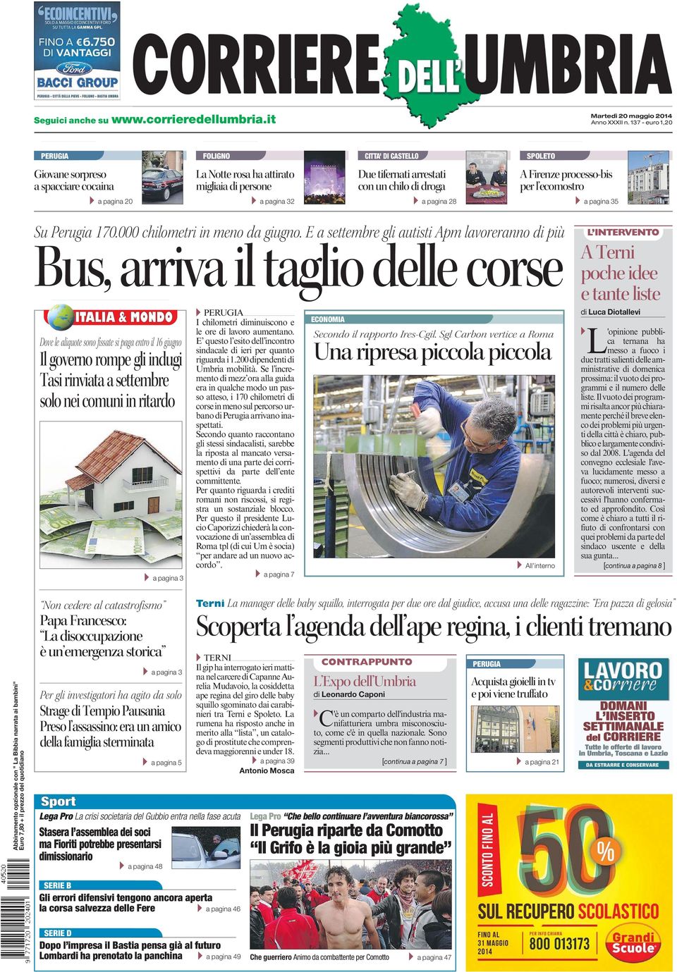 processo-bis per l ecomostro A a pagina 20 A a pagina 32 A a pagina 28 A a pagina 35 Su Perugia 170.000 chilometri in meno da giugno.