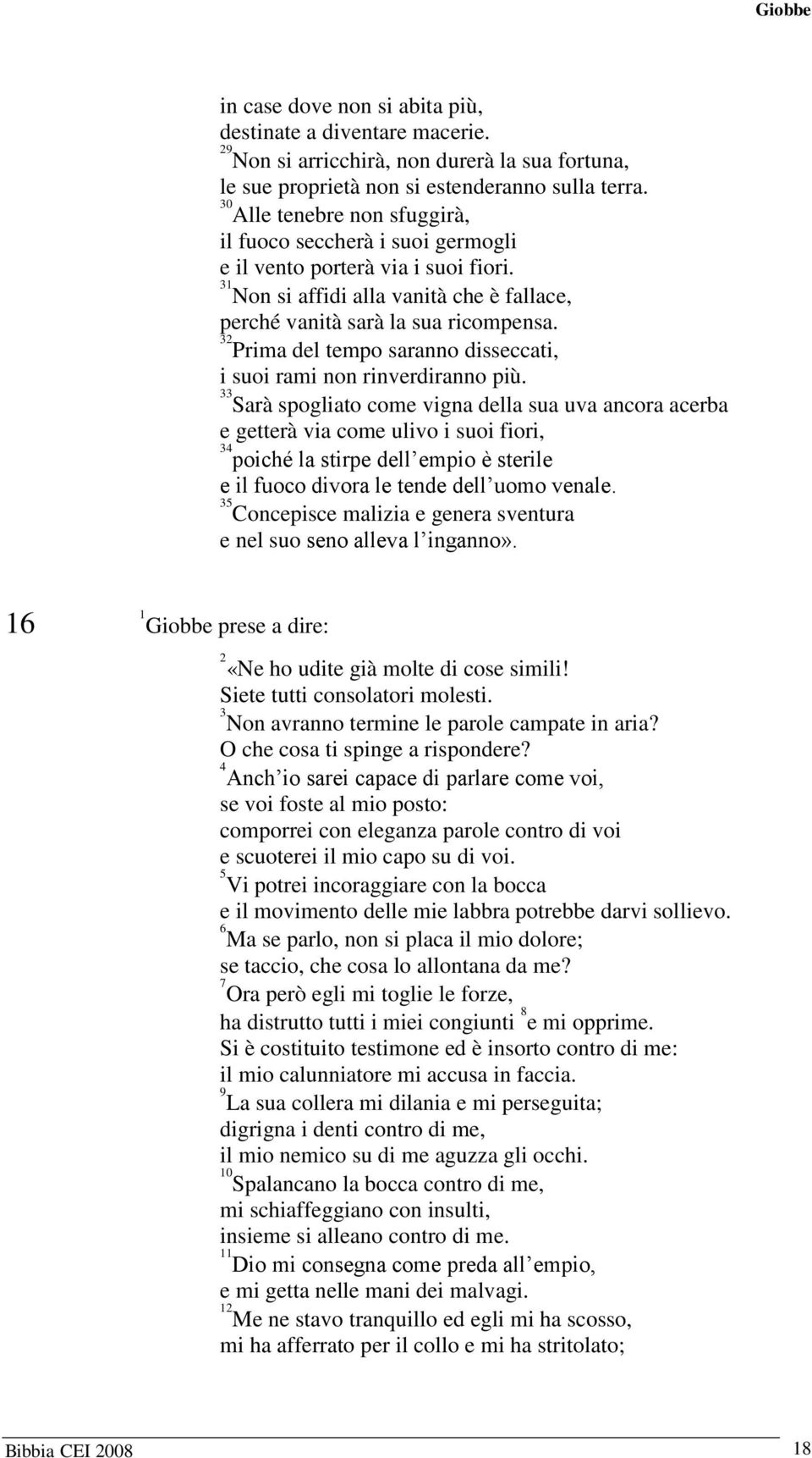 Prima del tempo saranno disseccati, i suoi rami non rinverdiranno più.