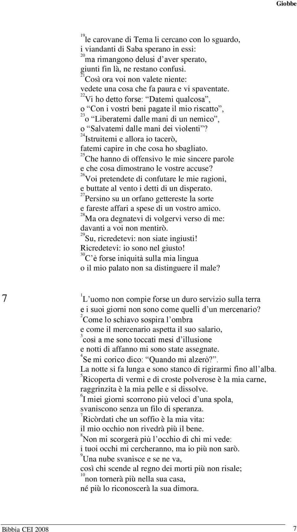 Vi ho detto forse: Datemi qualcosa, o Con i vostri beni pagate il mio riscatto, o Liberatemi dalle mani di un nemico, o Salvatemi dalle mani dei violenti?