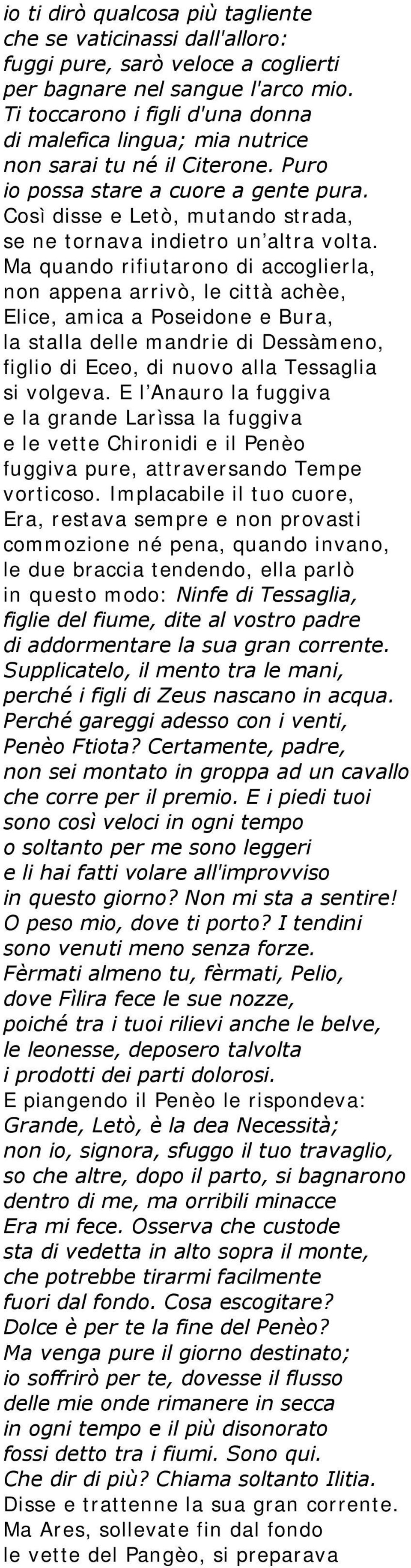 Così disse e Letò, mutando strada, se ne tornava indietro un'altra volta.