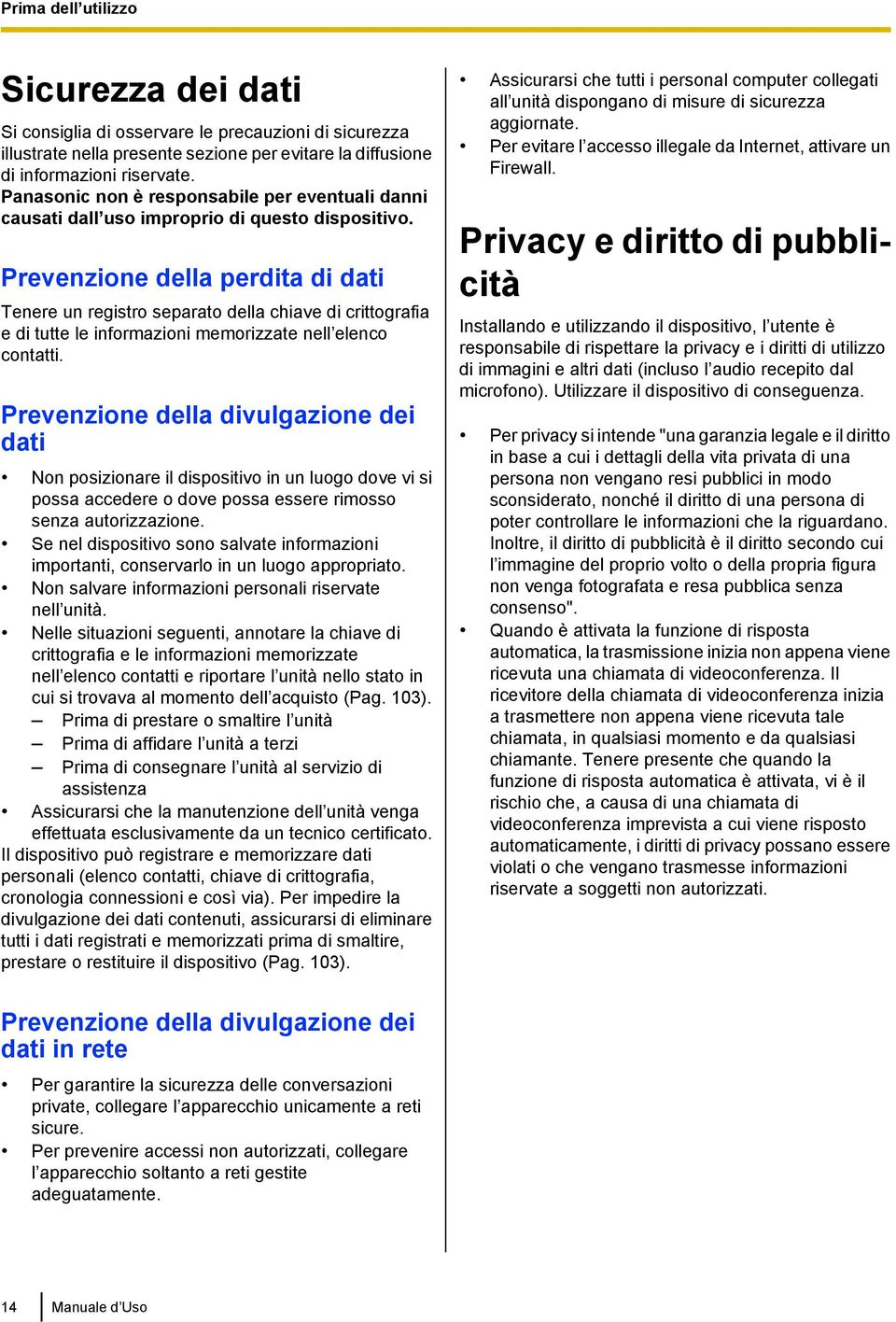 Prevenzione della perdita di dati Tenere un registro separato della chiave di crittografia e di tutte le informazioni memorizzate nell elenco contatti.