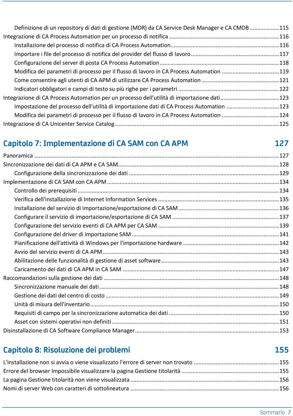 .. 117 Configurazione del server di posta CA Process Automation... 118 Modifica dei parametri di processo per il flusso di lavoro in CA Process Automation.