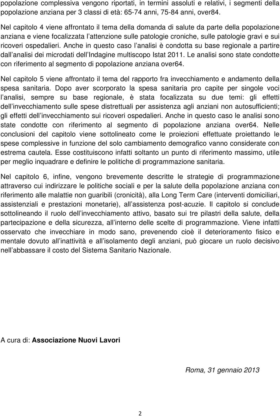 ospedalieri. Anche in questo caso l analisi è condotta su base regionale a partire dall analisi dei microdati dell Indagine multiscopo Istat 2011.