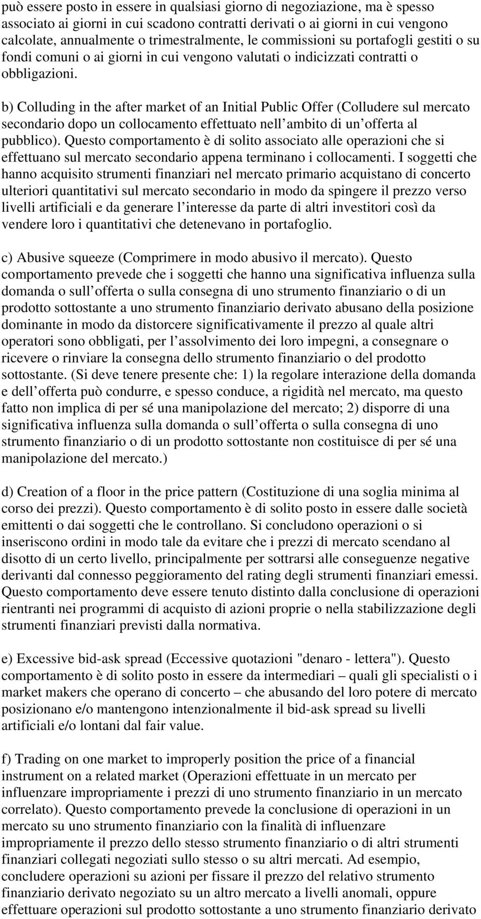 b) Colluding in the after market of an Initial Public Offer (Colludere sul mercato secondario dopo un collocamento effettuato nell ambito di un offerta al pubblico).