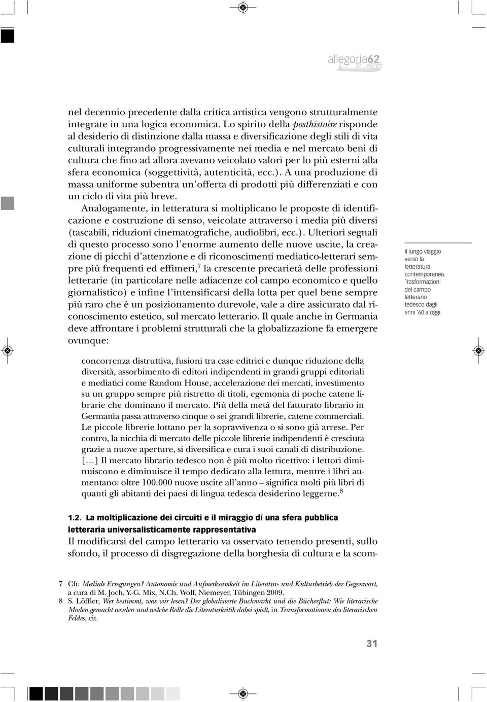 fino ad allora avevano veicolato valori per lo più esterni alla sfera economica (soggettività, autenticità, ecc.).