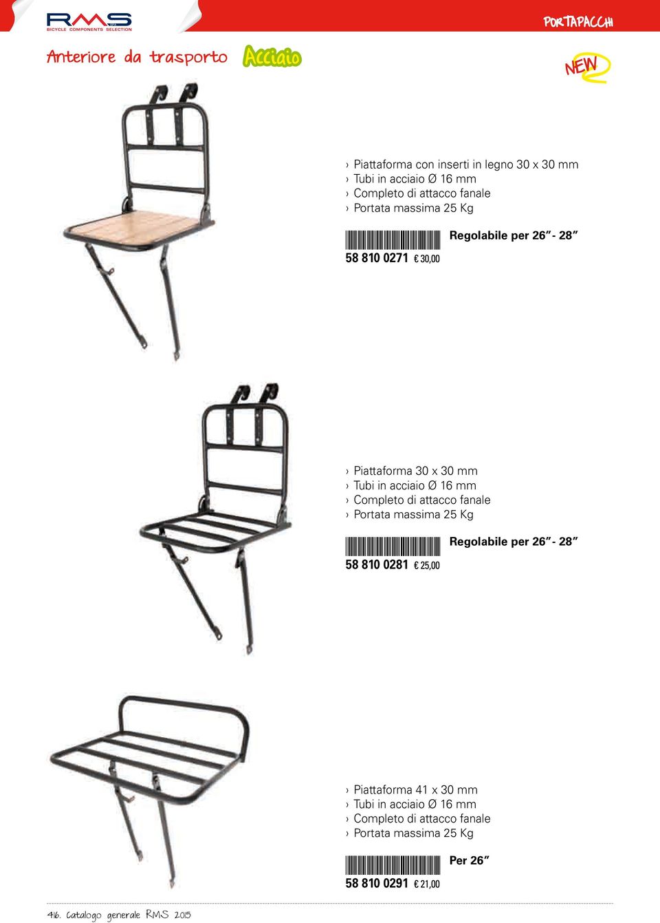 acciaio Ø 16 mm Completo di attacco fanale Portata massima 25 Kg 58 810 0281 25,00 Regolabile per 26-28 Piattaforma 41 x