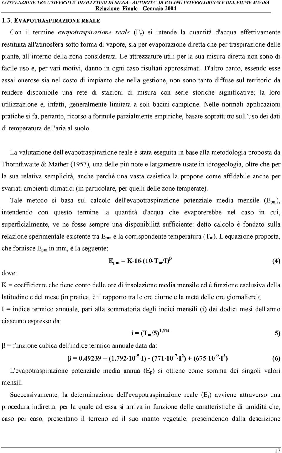 Le attrezzature utili per la sua misura diretta non sono di facile uso e, per vari motivi, danno in ogni caso risultati approssimati.