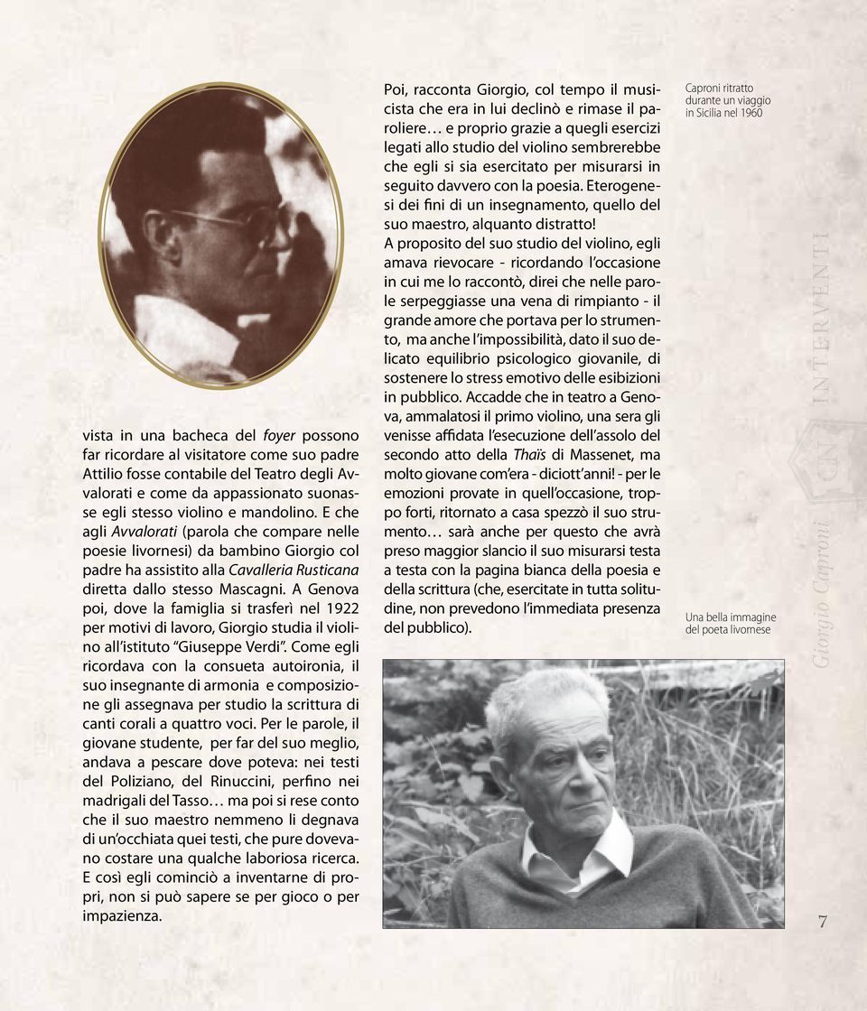 A Genova poi, dove la famiglia si trasferì nel 1922 per motivi di lavoro, Giorgio studia il violino all istituto Giuseppe Verdi.