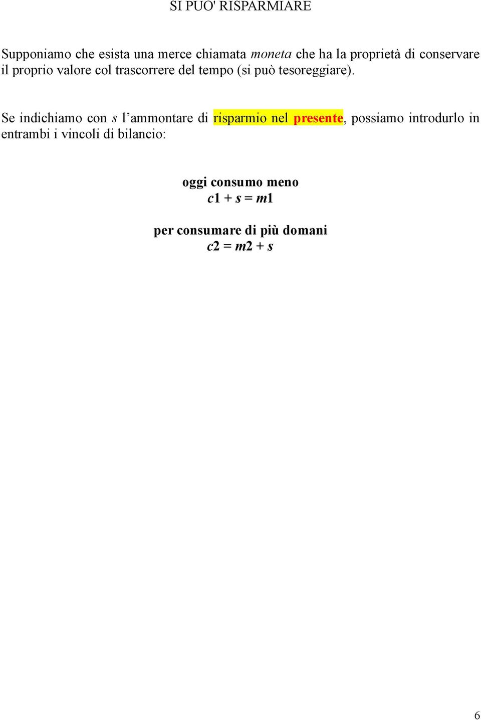 Se indichiamo con s l ammontare di risparmio nel presente, possiamo introdurlo in