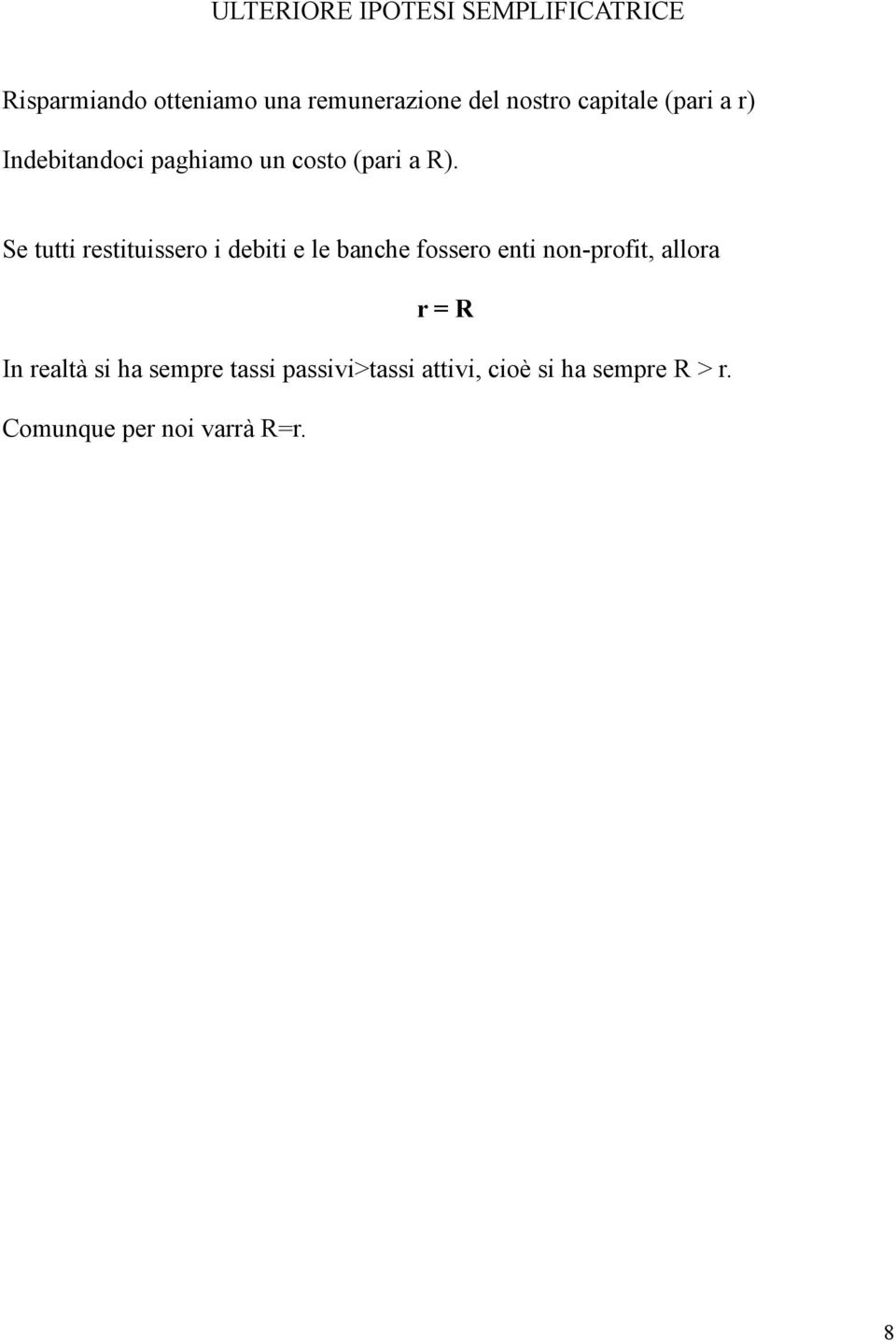 Se tutti restituissero i debiti e le banche fossero enti non-profit, allora r = R In