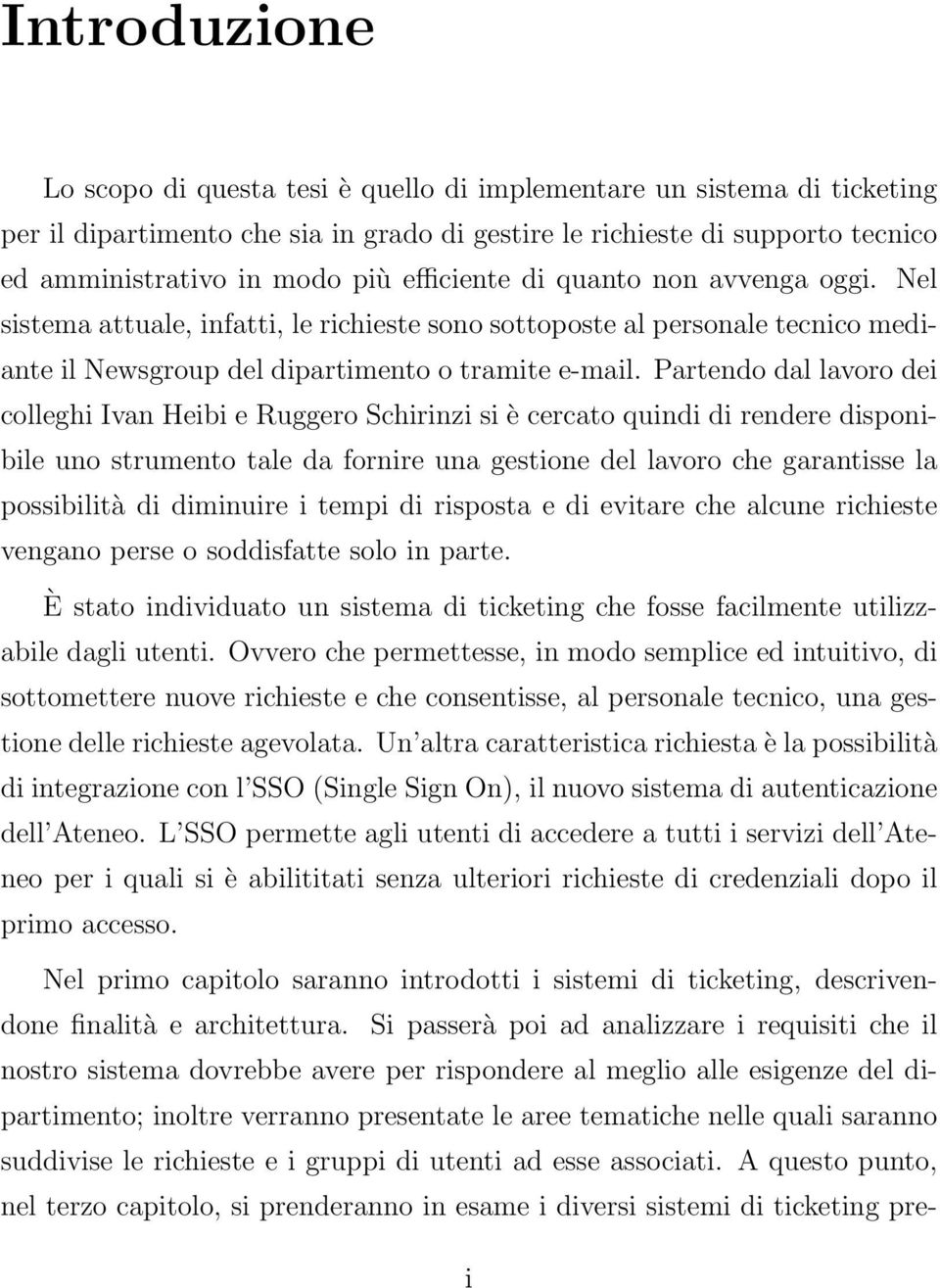 Partendo dal lavoro dei colleghi Ivan Heibi e Ruggero Schirinzi si è cercato quindi di rendere disponibile uno strumento tale da fornire una gestione del lavoro che garantisse la possibilità di