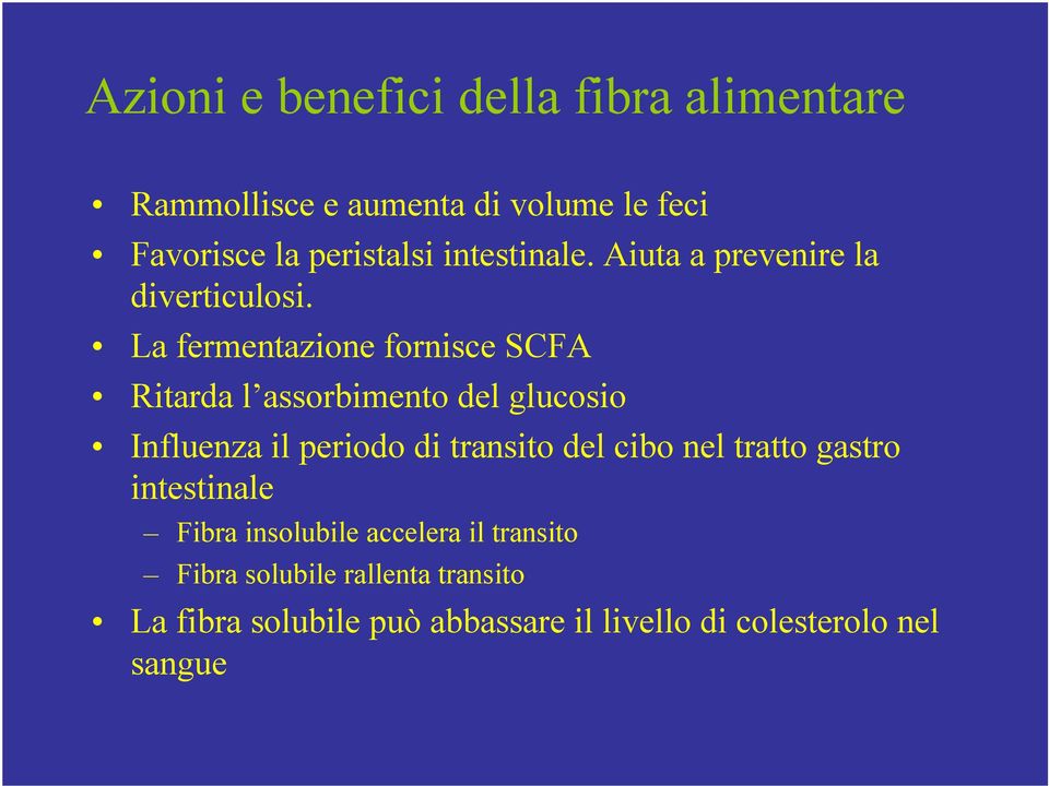 La fermentazione fornisce SCFA Ritarda l assorbimento del glucosio Influenza il periodo di transito del