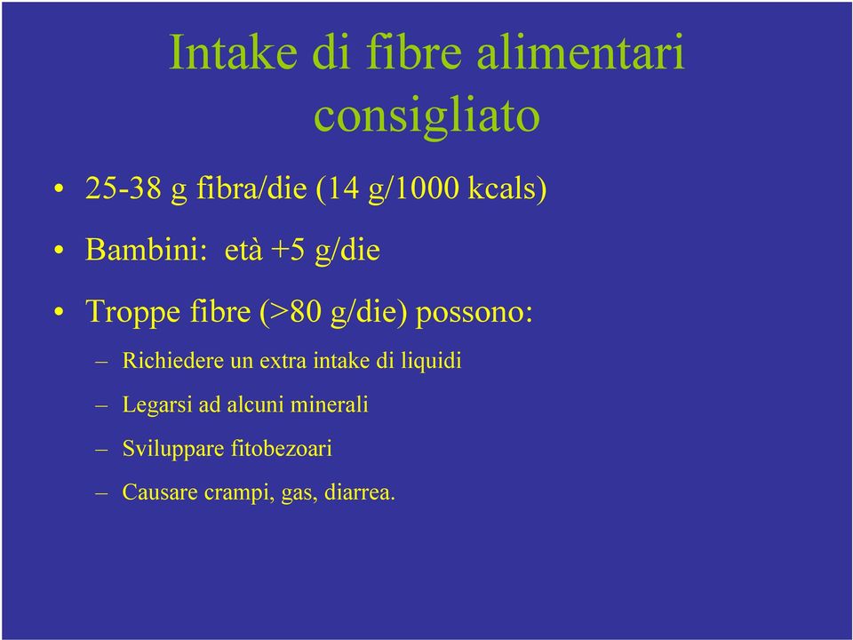 possono: Richiedere un extra intake di liquidi Legarsi ad