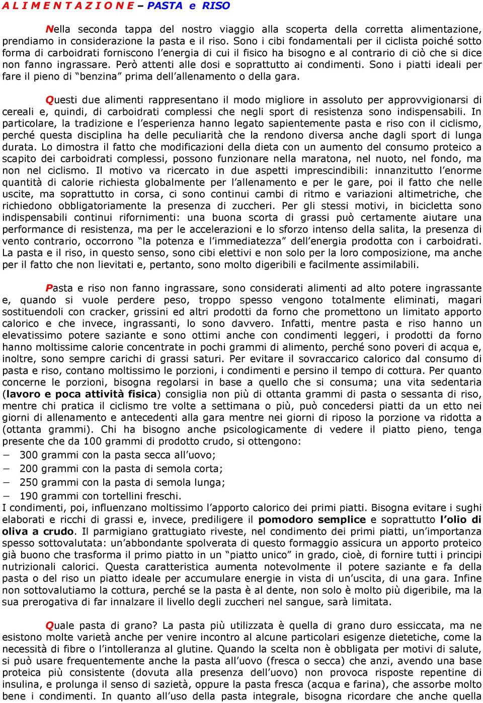 Però attenti alle dsi e sprattutt ai cndimenti. Sn i piatti ideali per fare il pien di benzina prima dell allenament della gara.