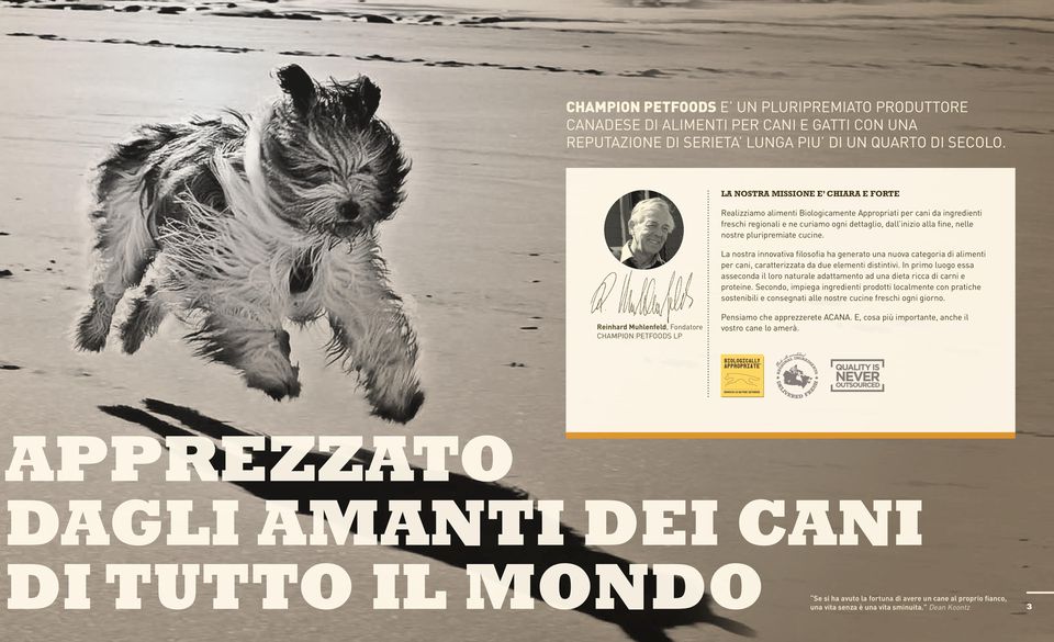 pluripremiate cucine. La nostra innovativa filosofia ha generato una nuova categoria di alimenti per cani, caratterizzata da due elementi distintivi.